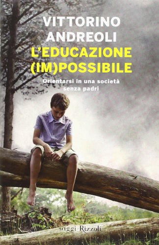 L'educazione (im)possibile. Orientarsi in una società senza padri (Saggi italiani) von Rizzoli