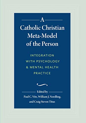 A Catholic Christian Meta-Model of the Person: Integration with Psychology and Mental Health Practice