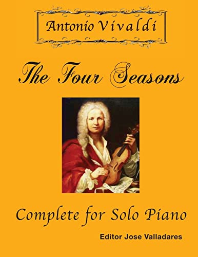 Antonio Vivaldi - The Four Seasons, Complete: for Solo Piano von CREATESPACE