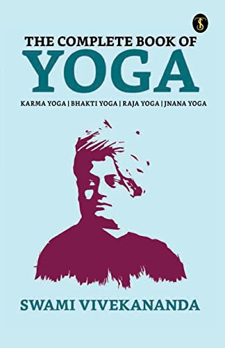 The Complete Book of Yoga: Bhakti Yoga, Karma Yoga, Raja Yoga, Jnana Yoga von True Sign Publishing House