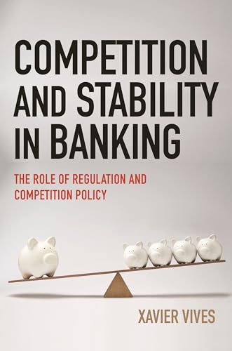 Competition and Stability in Banking: The Role of Regulation and Competition Policy von Princeton University Press