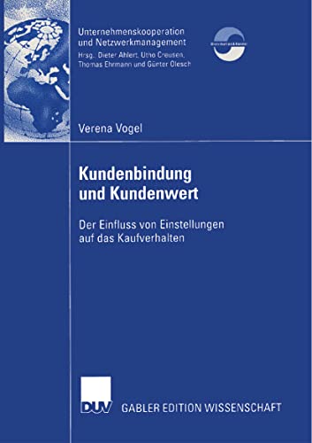 Kundenbindung und Kundenwert: Der Einfluss von Einstellungen auf das Kaufverhalten (Unternehmenskooperation und Netzwerkmanagement)