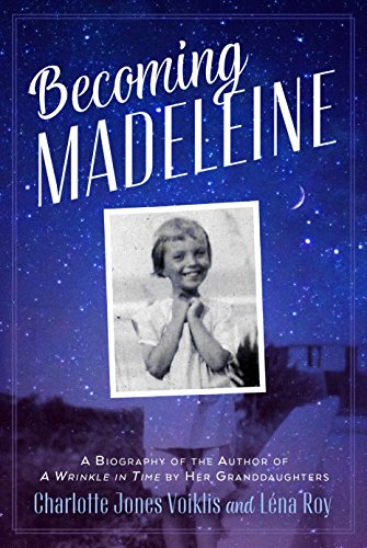 Becoming Madeleine: A Biography of the Author of A Wrinkle in Tim von Square Fish