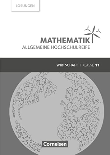Mathematik - Allgemeine Hochschulreife - Wirtschaft - Klasse 11: Lösungen zum Schulbuch von Cornelsen Verlag