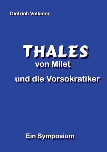 Thales von Milet und die Vorsokratiker: Ein Symposium von BoD – Books on Demand