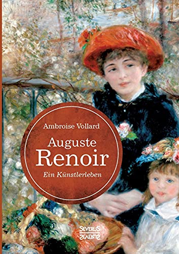 Auguste Renoir. Ein Künstlerleben: mit zahlreichen Abbildungen, Gesprächsnotizen und Zeichnungen