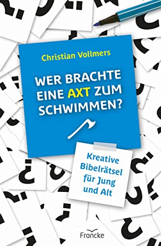 Wer brachte eine Axt zum Schwimmen: Kreative Rätsel zur Bibel von Francke-Buch GmbH