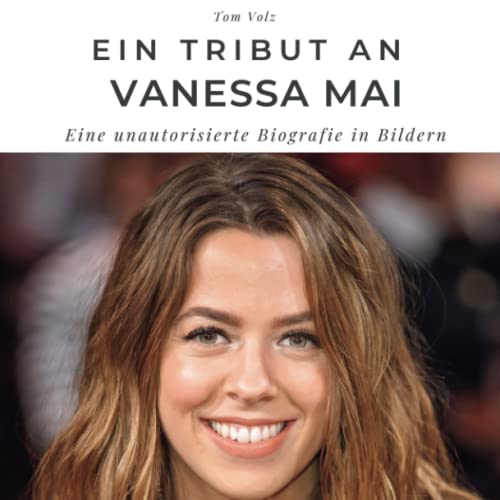 Ein Tribut an Vanessa Mai: Eine unautorisierte Biografie in Bildern von 27 Amigos