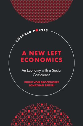 New Left Economics: An Economy with a Social Conscience (Emerald Points) von Emerald Group Publishing Limited