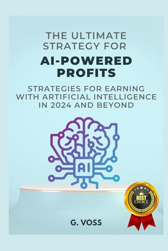 The Ultimate Strategy For AI-Powered Profits: Strategies for Earning with Artificial Intelligence in 2024 and Beyond von Independently published