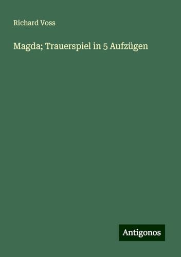 Magda; Trauerspiel in 5 Aufzügen von Antigonos Verlag