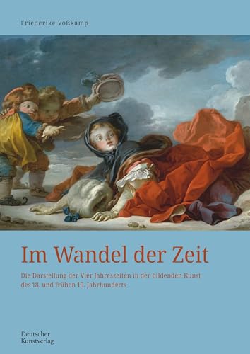 Im Wandel der Zeit: Die Darstellung der Vier Jahreszeiten in der bildenden Kunst des 18. und frühen 19. Jahrhunderts (Kunstwissenschaftliche Studien, 201)