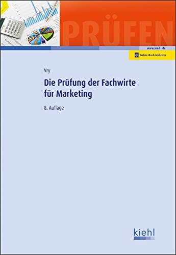 Die Prüfung der Fachwirte für Marketing: Mit Online-Zugang (Prüfungsbücher für Fachwirte und Fachkaufleute) von Kiehl Friedrich Verlag G