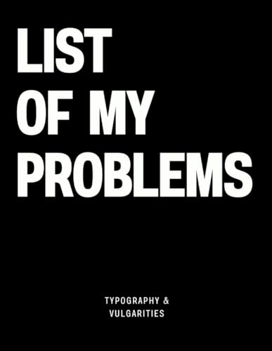 List of My Problems: The Coffee Table Book (Typography & Vulgarities) von Independently published