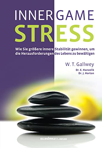 INNER GAME STRESS: Wie Sie größere innere Stabilität gewinnen, um die Herausforderungen des Lebens zu bewältigen von allesimfluss-Verlag