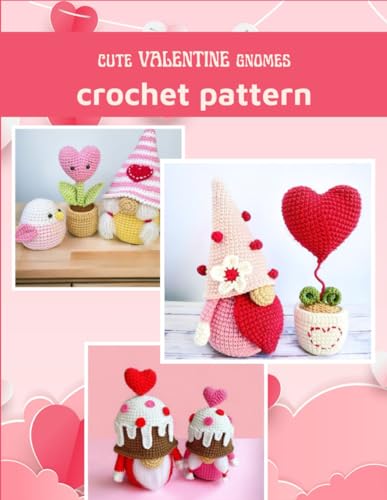 Cute Valentine Gnomes Crochet Patter: Amigurumi Crochet Book for All Levels with Cute Hearts and Gnomes von Independently published