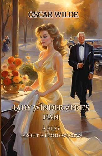 Lady Windermere's Fan A PLAY ABOUT A GOOD WOMAN von Independently published