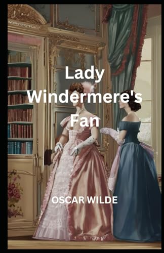 Lady Windermere's Fan: A PLAY ABOUT A GOOD WOMAN von Independently published