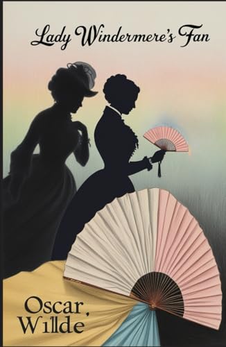 Lady Windermere's Fan: A PLAY ABOUT A GOOD WOMAN von Independently published