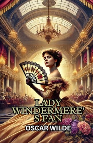 Lady Windermere's Fan: A PLAY von Independently published