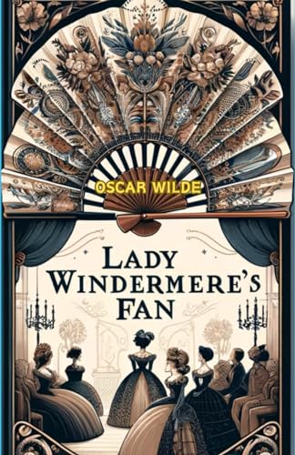 Lady Windermere's Fan: A Play About a Good Woman von Independently published