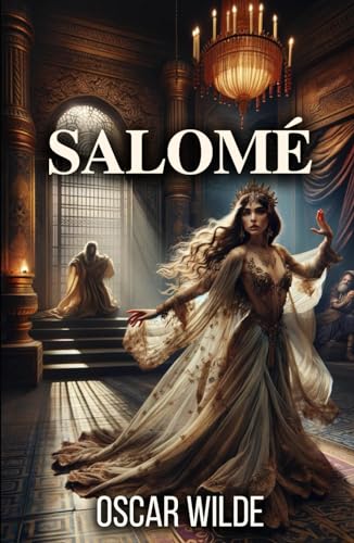 Salomé: A Tragedy in One Act von Independently published