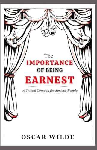 The Importance of Being Earnest: A Trivial Comedy for Serious People von Independently published