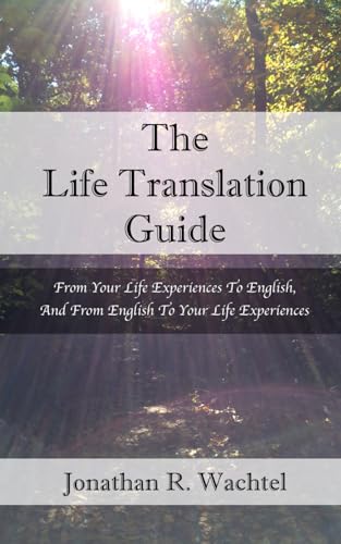 The Life Translation Guide: From Your Life Experiences To English, And From English To Your Life Experiences von Independently published