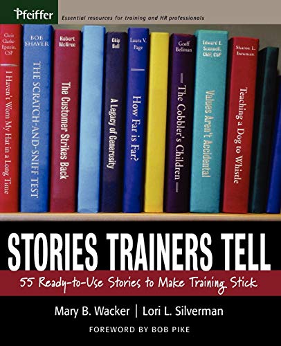 Stories Trainers Tell: 55 Ready-To-Use Stories to Make Training Stick (Essential Knowledge Resource (Paperback))