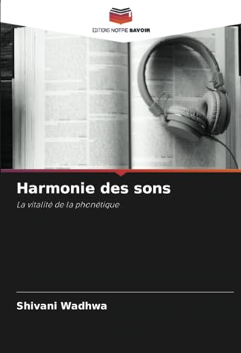 Harmonie des sons: La vitalité de la phonétique von Editions Notre Savoir