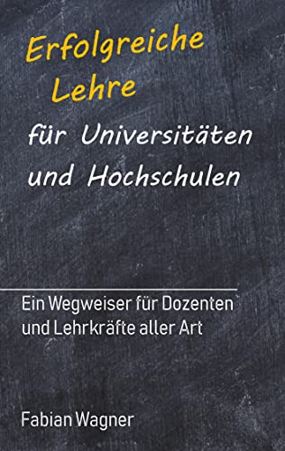 Erfolgreiche Lehre für Universitäten und Hochschulen: Ein Wegweiser für Dozenten und Lehrkräfte aller Art von tredition