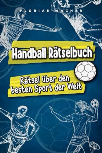 Handball Rätselbuch: Rätsel über den besten Sport der Welt