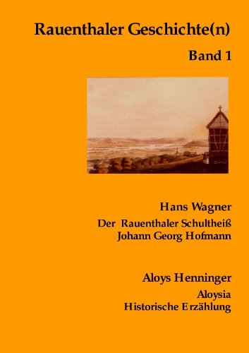 Rauenthaler Geschichte(n) Band 1: Der Rauenthaler Schultheiß Johann Georg Hofmann