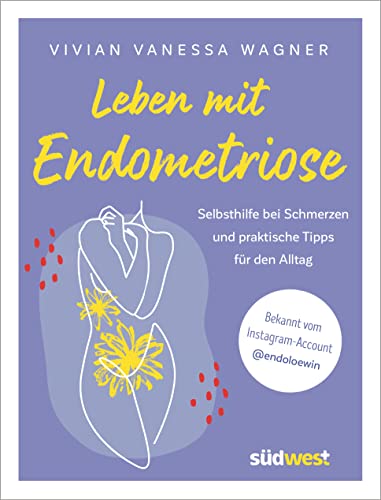Leben mit Endometriose: Selbsthilfe bei Schmerzen und praktische Tipps für den Alltag. Hilfe bei Regel- und Unterleibsschmerzen. von Südwest Verlag