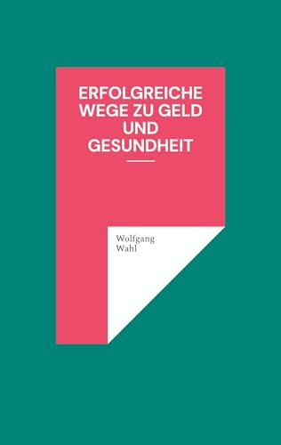 Erfolgreiche Wege zu Geld und Gesundheit von BoD – Books on Demand