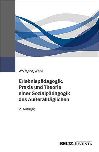 Erlebnispädagogik. Praxis und Theorie einer Sozialpädagogik des Außeralltäglichen von Beltz Juventa