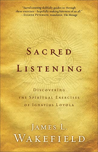 Sacred Listening: Discovering The Spiritual Exercises Of Ignatius Loyola von Baker Books