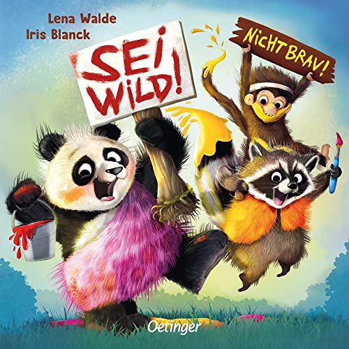 Sei wild! Nicht brav!: Lustig gereimtes Pappbilderbuch für Kinder ab 2 Jahren (Oetinger natur) von Oetinger