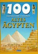 100 faszinierende Tatsachen - Altes Ägypten