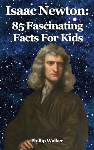 Isaac Newton: 85 Fascinating Facts For Kids von Independently published
