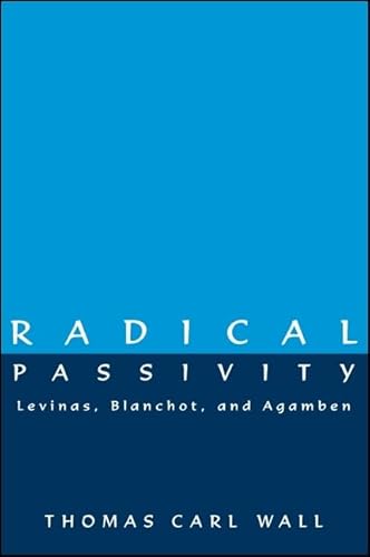 Radical Passivity: Levinas, Blanchot, and Agamben von State University of New York Press