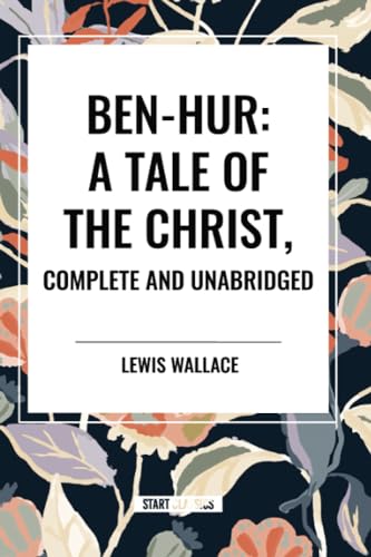 Ben-Hur: A Tale of the Christ, Complete and Unabridged von Start Classics
