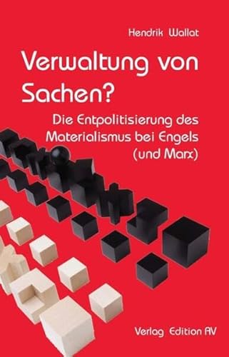 Verwaltung von Sachen?: Die Entpolitisierung des Materialismus bei Engels (und Marx) von Verlag Edition AV