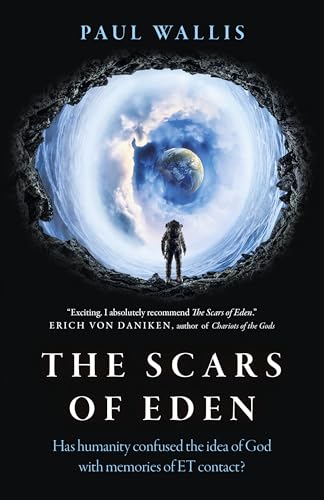 The Scars of Eden: Has Humanity Confused the Idea of God With Memories of ET Contact? von John Hunt Publishing