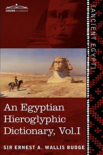 An Egyptian Hieroglyphic Dictionary (in Two Volumes), Vol.I: With an Index of English Words, King List and Geographical List with Indexes, List of Hi von Cosimo Classics