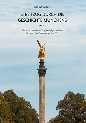 Streifzug durch die Geschichte Münchens, Teil II: Die Stadt zwischen König Ludwig I. und den Olympischen Sommerspielen 1972