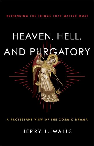 Heaven, Hell, and Purgatory: Rethinking The Things That Matter Most von Brazos Press