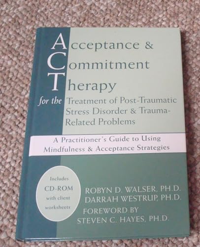 Acceptance and Commitment Therapy for the Treatment of Post-traumatic Stress Disorder and Trauma-related Problems: A Practitioner's Guide to Using ... to Using Mindfulness & Acceptance Strategies von New Harbinger