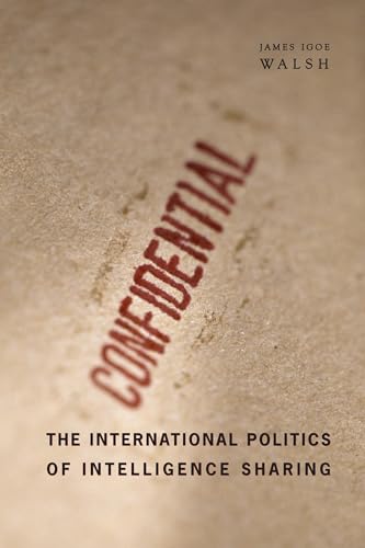 The International Politics of Intelligence Sharing von Columbia University Press