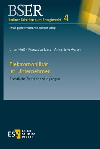 Elektromobilität im Unternehmen: Rechtliche Rahmenbedingungen (BSER Berliner Schriften zum Energierecht, Band 4) von Schmidt, Erich Verlag